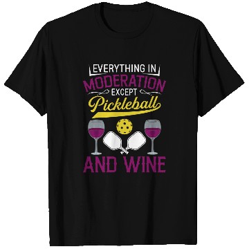 Discover Everything In Moderation Except Pickleball And Wines 4 T-Shirts