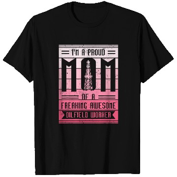 Discover Oilfield Mom Oil Rig Worker Well Driller Drilling Drillers T-Shirts