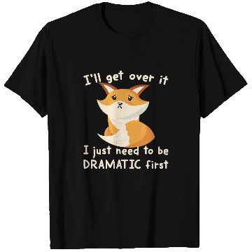 Discover Fox Lover Ill Get Over It I Just Need To Be Dramatic First Foxes Fan T-Shirts