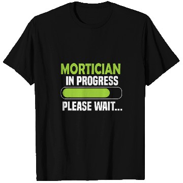 Discover Mortician in progress please wait Mortician T-Shirts
