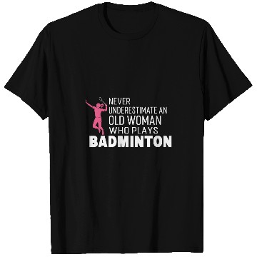 Discover Never old woman plays badminton badminton player T-Shirts