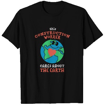 Discover This Construction Worker Cares About the Earth Nature Lover T-Shirts