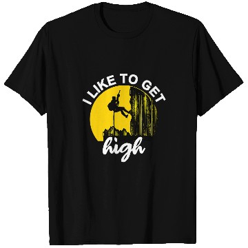 Discover Climbing Climber I Like To Get High Rock Climbing Climber Gift Idea Climb T-Shirts