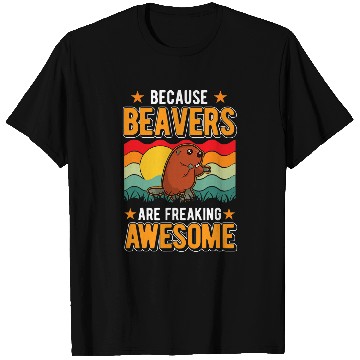 Discover Because Beavers are freaking awesome T-Shirts