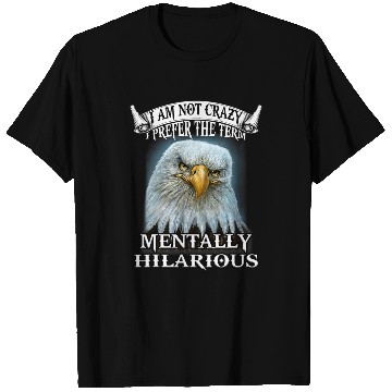 Discover Eagle I Am Not crazys I Prefer The Term Mentally Hilarious T-Shirts