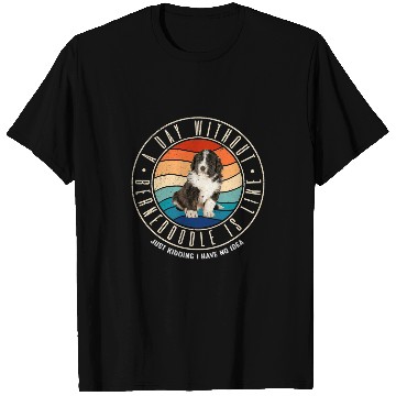 Discover A Day Without Bernedoodle Is Like T-Shirts
