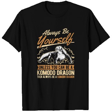 Discover Dragons Always be yourself Unless you can be a Komodo Dragon 331 T-Shirts