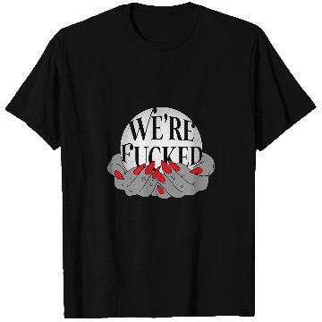 Discover Were Fucked Fortune Teller Crystal Ball T-Shirts