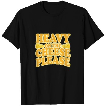 Discover Heavy on the Cheese Quote for Cheesy Fans T-Shirts