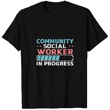 Discover Community Social Worker In Progress T-Shirts