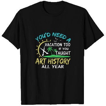 Discover Art History Teacher Professor on Summer Vacation Funny T-Shirts