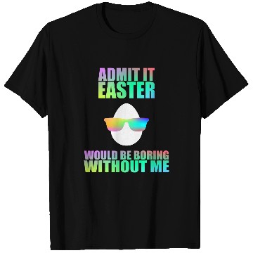 Discover Admit It Easter Would Be Boring Without Me Easter Egg T-Shirts