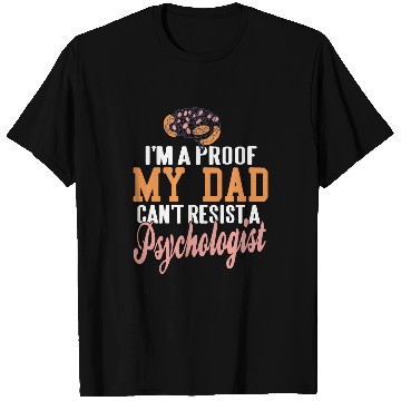 Discover Im A Proof My DAD Cant Resist A Psychologist Funny Present T-Shirts