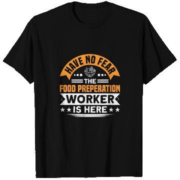 Discover Have No Fear The Food Preperation Worker Is Here Cooking T-Shirts