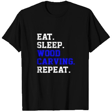 Discover Eat Sleep Tools Wood Carving Art Repeat Daily Life T-Shirts