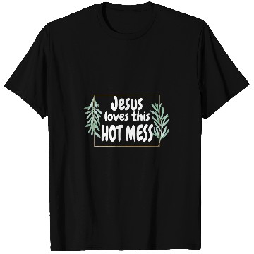Discover Christian Funny Christian T Jesus Loves This Hot Mess Gift Woman Christ T-Shirts