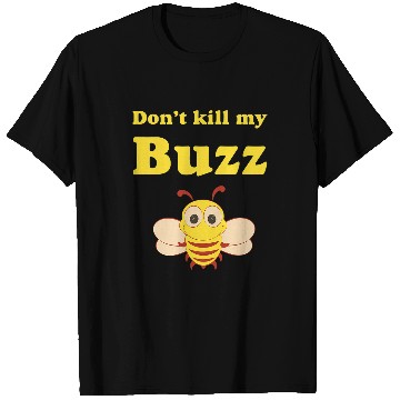 Discover Dont kill my Buzz Bumble Bee T-Shirts