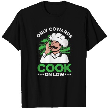 Discover Only Cowards Cook On Low Kitchen Cuisine Culinary Chef Food T-Shirts
