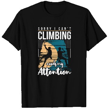 Discover Climbing Climber Needs Attention Cool Funny Image Graphic Rock Climbing Climbing Lover Climb T-Shirts