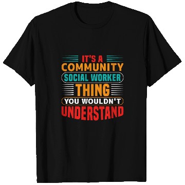 Discover Its A Community Social Worker Thing You Wouldnt Understand T-Shirts