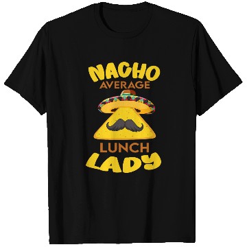 Discover Nacho Average Lunch Lady Cinco de Mayo Cafeteria Worker T-Shirts