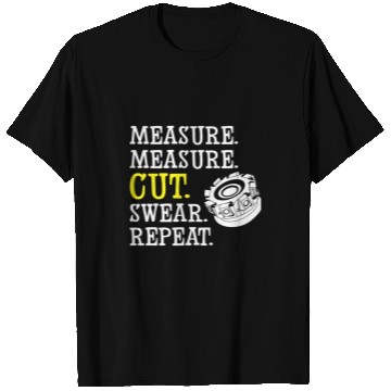 Discover Measure Measure Cut Swear Repeat Funny Dad Handyman Worker T-Shirts