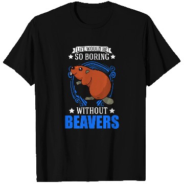 Discover Life would be so boring without Beavers 61 T-Shirts