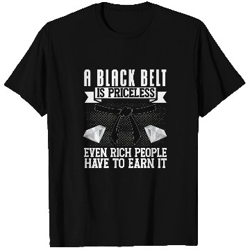 Discover Karate Belt Gi Uniform A Black Belt Is Pricelesseven Rich 1 T-Shirts