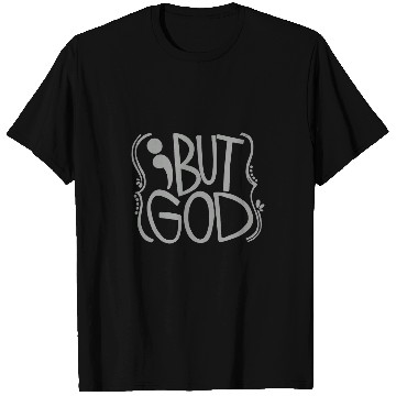 Discover But God Semicolon suicides Prevention Awareness T-Shirts