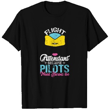 Discover Flight Attendant Because Pilots Need Heroes Too 1 T-Shirts