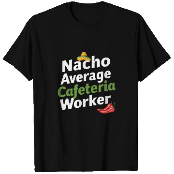 Discover Cinco de Mayo Nacho average cafeteria worker funny mexican T-Shirts