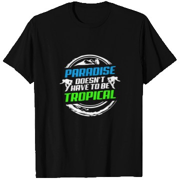 Discover Skiing Ski Paradise Doesnt Have To Be Tropical Snowboard T-Shirts