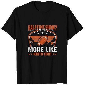 Discover Halftime show More like party time Funny Halftime Show T-Shirts