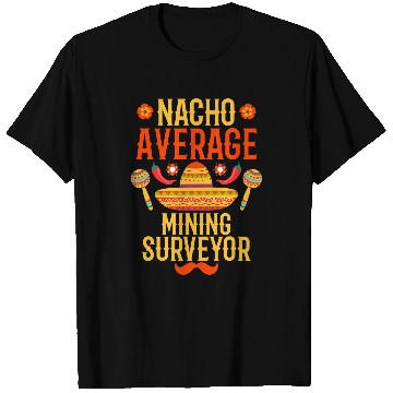 Discover Cinco de mayo nacho average Mining Surveyor T-Shirts