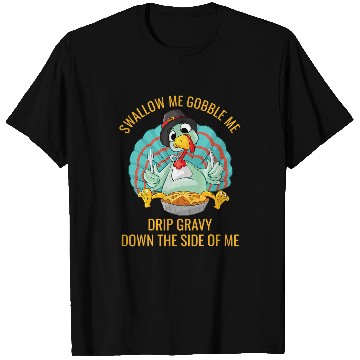 Discover Gobble Me Swallow Me Drip Gravy Funny Thanksgiving Turkey 32 T-Shirts
