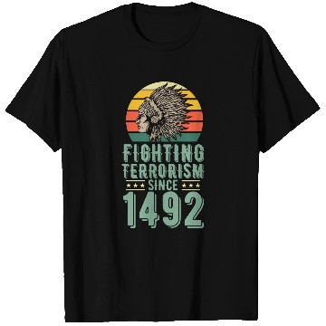 Discover Fighting Terrorism Since 1492 Indigenous Native American T-Shirts