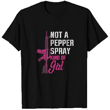 Discover Not A Pepper Spray Kind Of Girl ProGun Female guns Rights T-Shirts