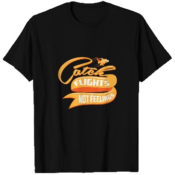 Discover Funny Catch Flights Not Feelings For Cool Travelers T-Shirts