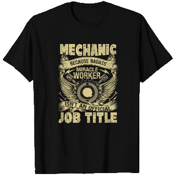 Discover Mechanic Car Guy Mechanic Badass Miracle Worker T-Shirts