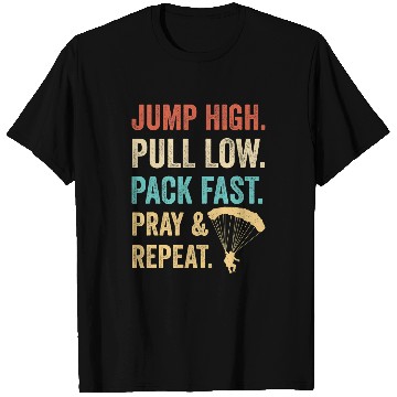 Discover Skydiving Gift Jump High Pull Low Pack Fast Pray 2Repeat Skydiver Costume T-Shirts