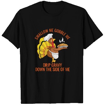 Discover Gobble Me Swallow Me Drip Gravy Funny Thanksgiving Turkey 3 T-Shirts