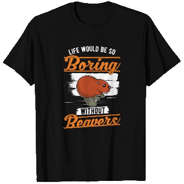 Discover Life would be so boring without Beavers 2 T-Shirts