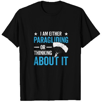 Discover Skydiving Gift I Am Either Paragliding Or Thinking About It Paraglider T-Shirts