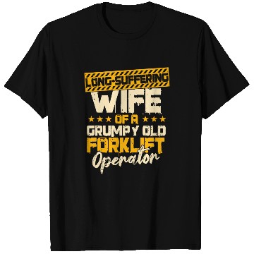 Discover Forklift Operator Wife Of A Grumpy Old Fork Lift Driver T-Shirts