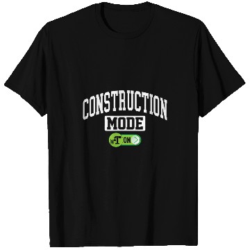 Discover Construction Mode on Funny Construction Builder Contractor T-Shirts