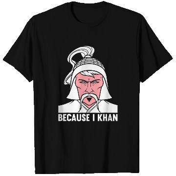 Discover Because I Khan Mongolian History Joke and Genghis Khan T-Shirts