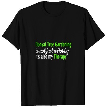 Discover Bonsai Tree Gardening is not just a Hobby Therapy T-Shirts