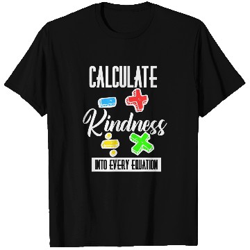 Discover Calculate Kindness Into Every Equation Be Kind Math Calculus 25 T-Shirts