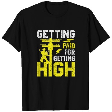 Discover Getting Paid for Getting High Lineman Electrician 1 T-Shirts
