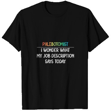Discover Phlebotomist Wonder What My Job Description Phlebotomy T-Shirts